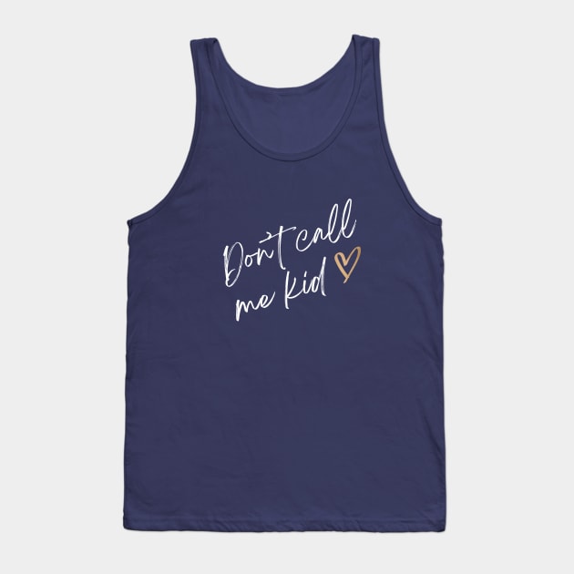 Don't call me kid Tank Top by World in Wonder